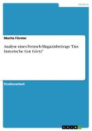 Analyse eines Fernseh-Magazinbeitrags "Das historische Gut Görtz" di Moritz Förster edito da GRIN Publishing