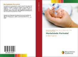 Mortalidade Perinatal di Adriana de Oliveira Mukai, Luiz F C Nascimento, Vera Lúcia Jornada Krebs edito da Novas Edições Acadêmicas