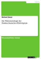 Die Phanomenologie Der Fluidmechanischen Wirbelspirale di Michael Dienst edito da Grin Verlag