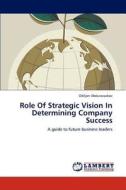 Role Of Strategic Vision In Determining Company Success di Odiljon Abdurazzakov edito da LAP Lambert Academic Publishing