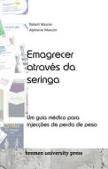 Emagrecer através da seringa di Robert Wasner, Alphonse Mancini edito da Bremen University Press