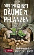 Von der Kunst Bäume zu pflanzen di Hermine Hackl edito da Tyrolia Verlagsanstalt Gm