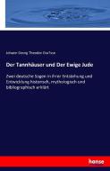 Der Tannhäuser und Der Ewige Jude di Johann Georg Theodor Gra¨sse edito da hansebooks