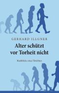 Alter schützt vor Torheit nicht di Gerhard Illgner edito da Books on Demand