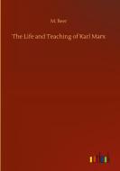 The Life and Teaching of Karl Marx di M. Beer edito da Outlook Verlag