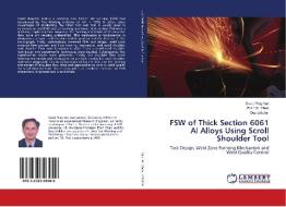 FSW of Thick Section 6061 Al Alloys Using Scroll Shoulder Tool di David Ping Yan, Zhan W. Chen, Guy Littlefair edito da LAP Lambert Academic Publishing