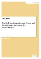Die Rolle der internationalen Finanz- und Kapitalmärkte im Prozess der Globalisierung di Sven Hobert edito da Diplom.de
