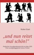 Und Nun Reitet Mal Sch N! di Walter Eckel edito da Books On Demand