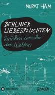 Berliner Liebesfluchten di Murat Ham edito da tredition