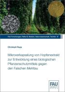Mikroverkapselung von Hopfenextrakt zur Entwicklung eines biologischen Pflanzenschutzmittels gegen den Falschen Mehltau di Christoph Rupp edito da FAU University Press