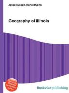 Geography Of Illinois di Jesse Russell, Ronald Cohn edito da Book On Demand Ltd.