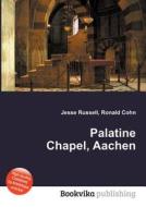 Palatine Chapel, Aachen edito da Book On Demand Ltd.