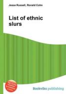 List Of Ethnic Slurs edito da Book On Demand Ltd.