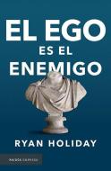 El Ego Es El Enemigo di Ryan Holiday edito da PLANETA PUB