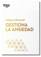 Gestiona La Ansiedad (Managing Your Anxiety Spanish Edition) di Harvard Business Review edito da Editorial Reverte