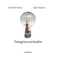 Imagina animales di Xosé Ballesteros edito da Kalandraka Editora