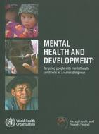 Mental Health and Development: Targeting People with Mental Health Conditions as a Vulnerable Group di World Health Organization edito da WORLD HEALTH ORGN