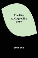 The Fête At Coqueville 1907 di Emile Zola edito da Alpha Editions