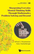 Sharpening Everyday Mental/Thinking Skills Through Mathematics Problem Solving and Beyond di Alfred S. Posamentier, Hans Humenberger edito da WORLD SCIENTIFIC PUB CO INC