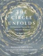 The Circle Unfolds: Envisioning Social Justice from the Margins di Parin Dossa edito da BOOKBABY