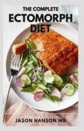 THE COMPLETE ECTOMORPH DIET di HANSON MD JASON HANSON MD edito da Independently Published
