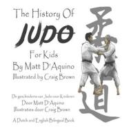 History Of Judo For Kids (English Dutch Bilingual Book) di D'Aquino Matt D'Aquino edito da Independently Published