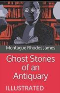 Ghost Stories Of An Antiquary Illustrated di James Montague Rhodes James edito da Independently Published
