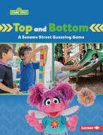 Top and Bottom: A Sesame Street (R) Guessing Game di Marie-Therese Miller edito da LERNER PUBN