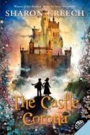 The Castle Corona di Sharon Creech edito da HARPERCOLLINS