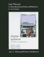 Student Lab Manual A Troubleshooting Approach For Digital Systems di Ronald J. Tocci, Neal S. Widmer, Greg Moss, Jim C. Deloach, Frank J. Ambrosio edito da Pearson Education (us)