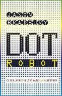Dot Robot di Jason Bradbury edito da Penguin Books Ltd
