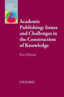 Academic Publishing: Issues and Challenges in the Construction of Knowledge di Ken Hyland edito da Oxford University Press
