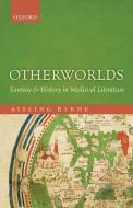 Otherworlds: Fantasy and History in Medieval Literature di Aisling Byrne edito da OXFORD UNIV PR