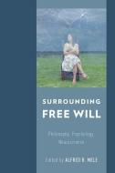 Surrounding Free Will: Philosophy, Psychology, Neuroscience di Alfred R. Mele edito da OXFORD UNIV PR