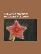 The Army And Navy Magazine (volume 6) di Unknown Author, Lieutenant C. Leeman R. N., Anonymous edito da General Books Llc