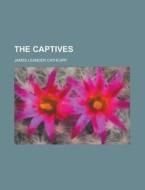 The Captives di James Leander Cathcart edito da Rarebooksclub.com