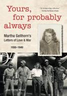 Yours, for Probably Always: Martha Gellhorn's Letters of Love and War 1930-1949 di Janet Somerville edito da FIREFLY BOOKS LTD