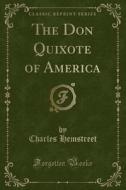 The Don Quixote of America (Classic Reprint) di Charles Hemstreet edito da Forgotten Books