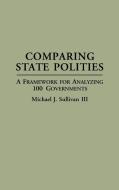 Comparing State Polities di Michael J. Sullivan edito da Greenwood Press