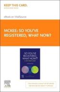 So You've Registered, What Now? - Elsevier E-Book on Vitalsource (Retail Access Card): A New Nurse's Guide. di Joleen McKee edito da ELSEVIER