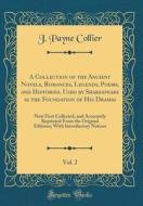 A Collection of the Ancient Novels, Romances, Legends, Poems, and Histories, Used by Shakespeare as the Foundation of His Dramas, Vol. 2: Now First Co di J. Payne Collier edito da Forgotten Books