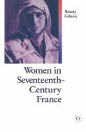 Women In 17th Century France di Wendy Gibson edito da Palgrave Macmillan