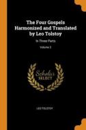 The Four Gospels Harmonized And Translated By Leo Tolstoy di Tolstoy Leo Tolstoy edito da Franklin Classics