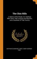 The Chin Hills di Bertram Sausmarez Carey, Henry Newman Tuck edito da Franklin Classics Trade Press