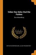 Ueber Das Sehn Und Die Farben di Arthur Schopenhauer edito da Franklin Classics Trade Press