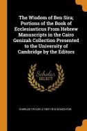 The Wisdom Of Ben Sira; Portions Of The Book Of Ecclesiasticus From Hebrew Manuscripts In The Cairo Genizah Collection Presented To The University Of  di Charles Taylor, S 1847-1915 Schechter edito da Franklin Classics Trade Press