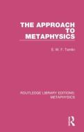 The Approach to Metaphysics di E. W. F. Tomlin edito da ROUTLEDGE