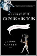 Johnny One-Eye: A Tale of the American Revolution di Jerome Charyn edito da W W NORTON & CO