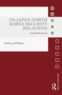 US-Japan-North Korea Security Relations di Anthony (Lincoln University DiFilippo edito da Taylor & Francis Ltd