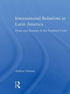International Relations in Latin America di Andrea (University of Aberdeen Oelsner edito da Taylor & Francis Ltd